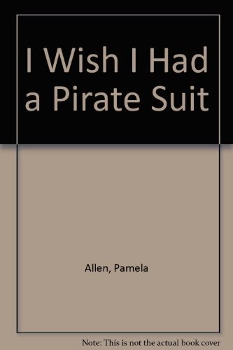i wish i had a pirate suit By pamela allen
