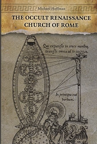 THE OCCULT RENAISSANCE CHURCH OF ROME By Michael Hoffman **BRAND NEW**