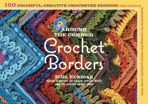 Around the Corner Crochet Borders: 150 Colorful, Creative Edging Designs – GOOD