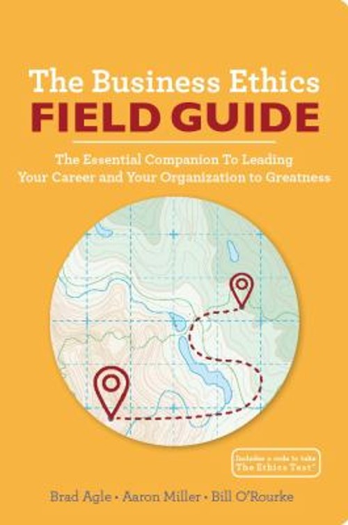 The Business Ethics Field Guide : The Essential Companion to Lead