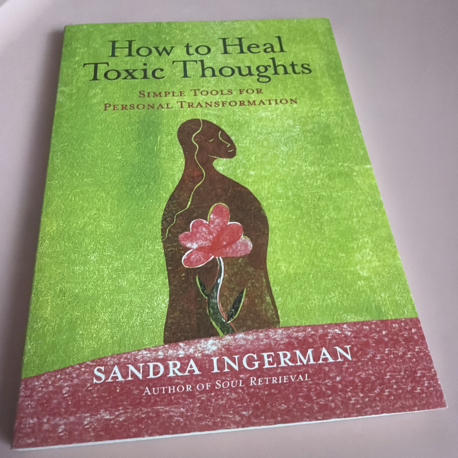 How to Heal Toxic Thoughts : Simple Tools for Personal Transformation by Sandra
