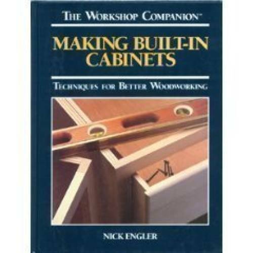 Making Built-In Cabinets: Techniques for Better Woodworking (Workshop Com – GOOD