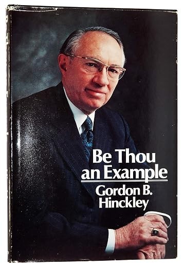 Be Thou an Example – Hardcover By Gordon B Hinckley – VERY GOOD