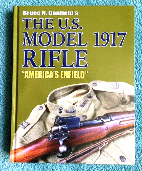 THE U.S. MODEL 1917 RIFLE – Bruce Canfield – **SAVE – LOWEST EBAY PRICE**