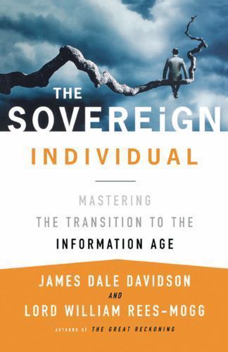 The Sovereign Individual: Mastering the Transition to the Information Age, James