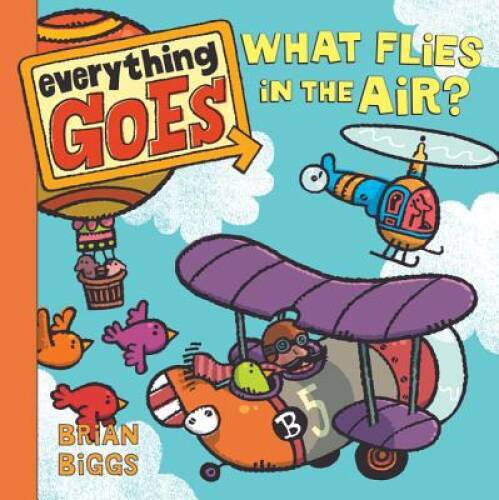 Everything Goes: What Flies in the Air? – Board book By Biggs, Brian – VERY GOOD
