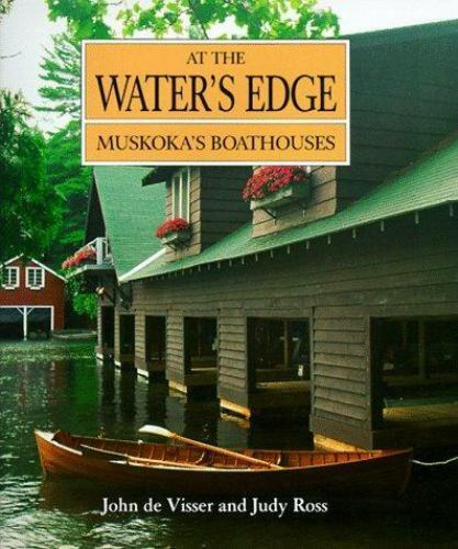 At the Water’s Edge: Muskoka’s Boathouses – 155046082X, hardcover, Judy Ross