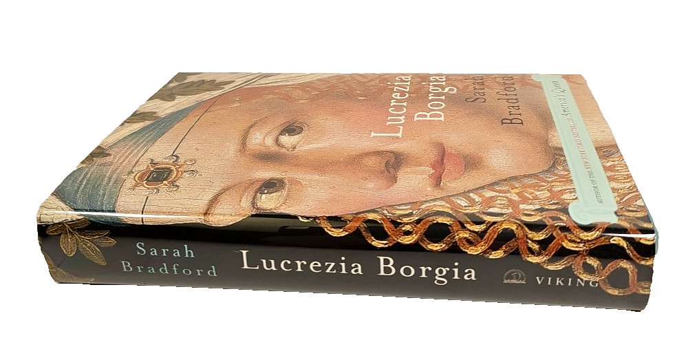 Lucrezia Borgia: Life, Love and Death in Renaissance Italy Sarah Bradford 1st Ed