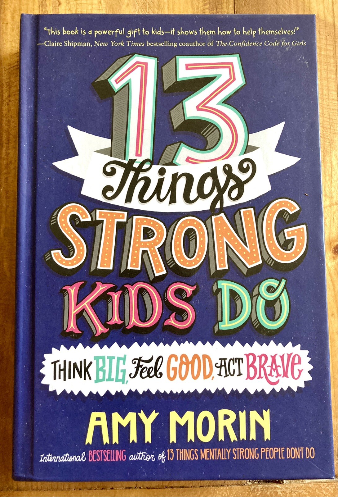 13 THINGS STRONG KIDS DO: THINK BIG, FEEL GOOD, ACT BRAVE by AMY MORIN 2017 HC