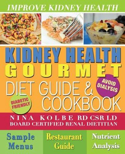 Kidney Health Gourmet Diet Guide & Cookbook by Nina Kolbe: New