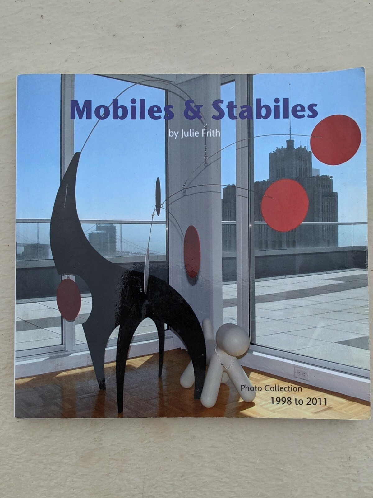 Mobiles & Stabiles by Julie Frith Photo Collection 1998 to 2011 SIGNED