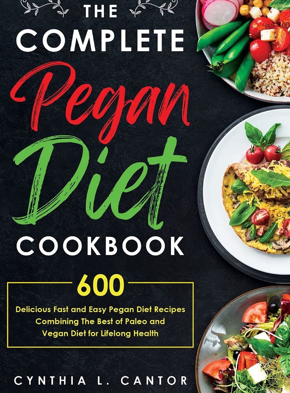 The Complete Pegan Diet Cookbook: 600 Delicious Fast and Easy …