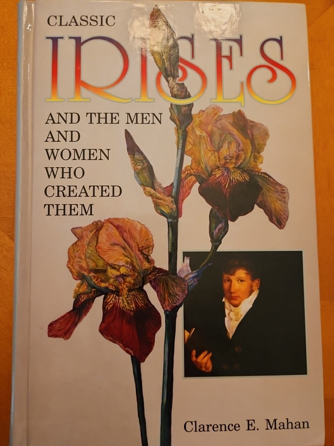 CLASSIC IRISES AND THE MEN AND WOMEN WHO CREATED THEM By Clarence Mahan