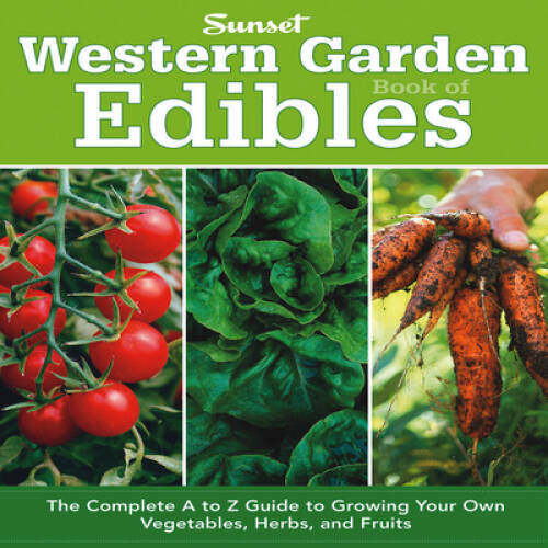 Western Garden Book of Edibles: The Complete A-Z Guide to Growing Your Ow – GOOD