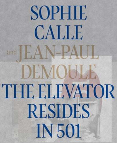 Sophie Calle & Jean-Paul Demoule: The Elevator Resides in 501 by Sophie Calle
