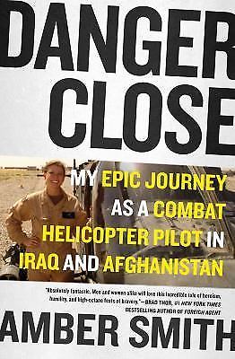 Danger Close: My Epic Journey as a Combat Helicopter Pilot in Iraq and…