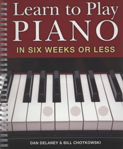 Learn to Play Piano in Six Weeks or Less by William Chotkowski and Dan…