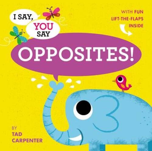 I Say, You Say Opposites! – Board book By Carpenter, Tad – GOOD