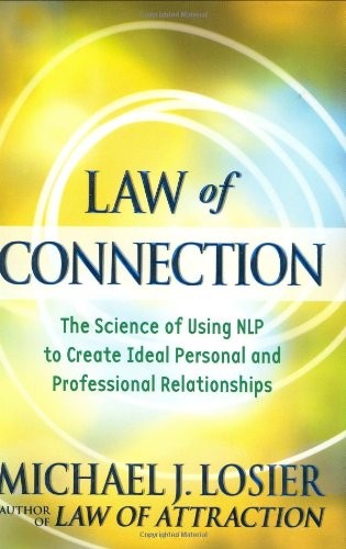 Law of Connection: The Science of Using NLP to Create Ideal Personal and Profes