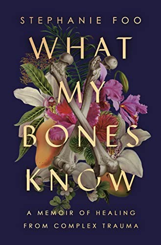 What My Bones Know: A Memoir of Heal…, Foo, Stephanie