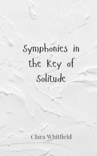 Clara Whitfield Symphonies in the Key of Solitude (Paperback) (UK IMPORT)
