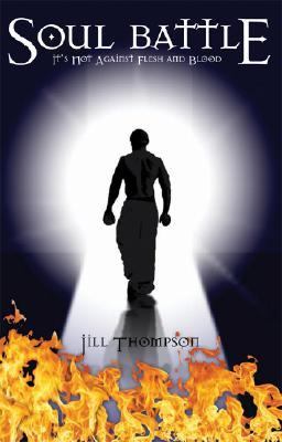 Soul Battle: It’s Not Against Flesh and Blood Thompson, Jill paperback Used – V