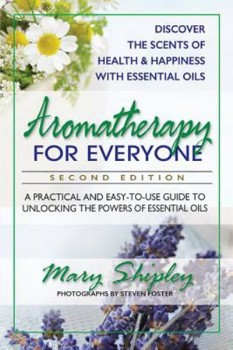 Aromatherapy for Everyone: A Practical and Easy-to-Use Guide to Unlocking the…