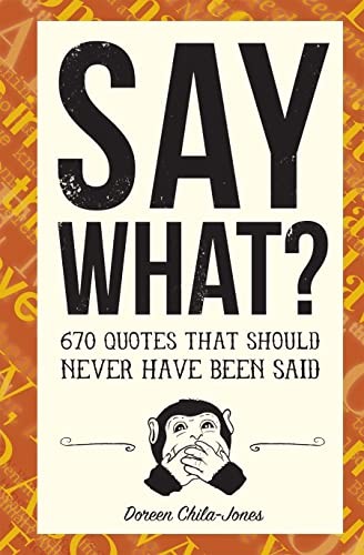 Say What?: 670 Quotes That Should N…, Chila-Jones, Do