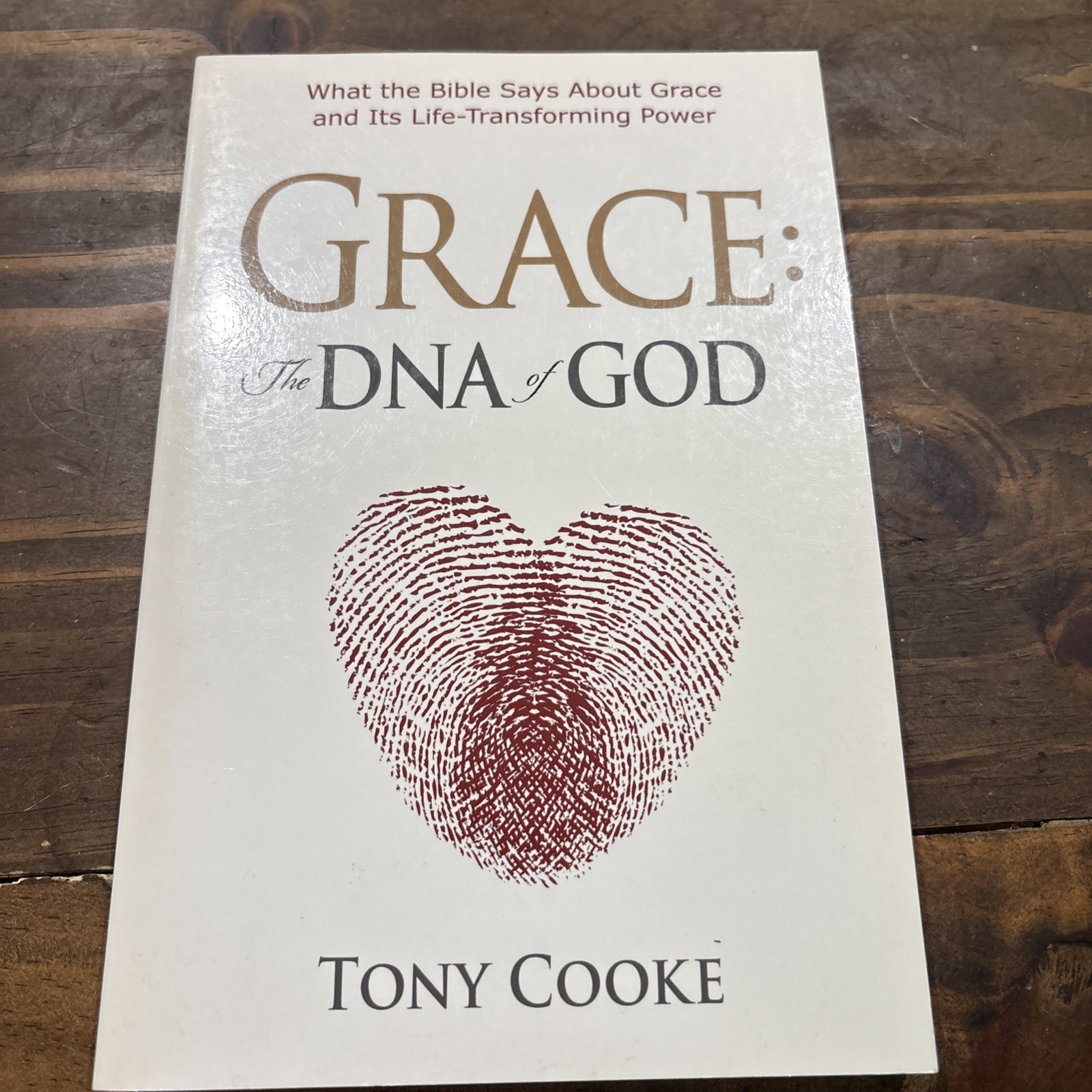 Grace: The DNA of God: What the Bible Says about Grace and Its Life-Transfor…