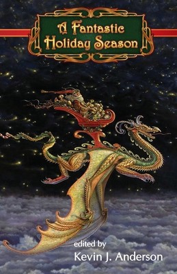 A Fantastic Holiday Season by Anderson, Kevin J.; Correia, Larry; Farland, David