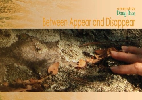 BETWEEN APPEAR AND DISAPPEAR: A MEMOIR By Doug Rice **BRAND NEW**
