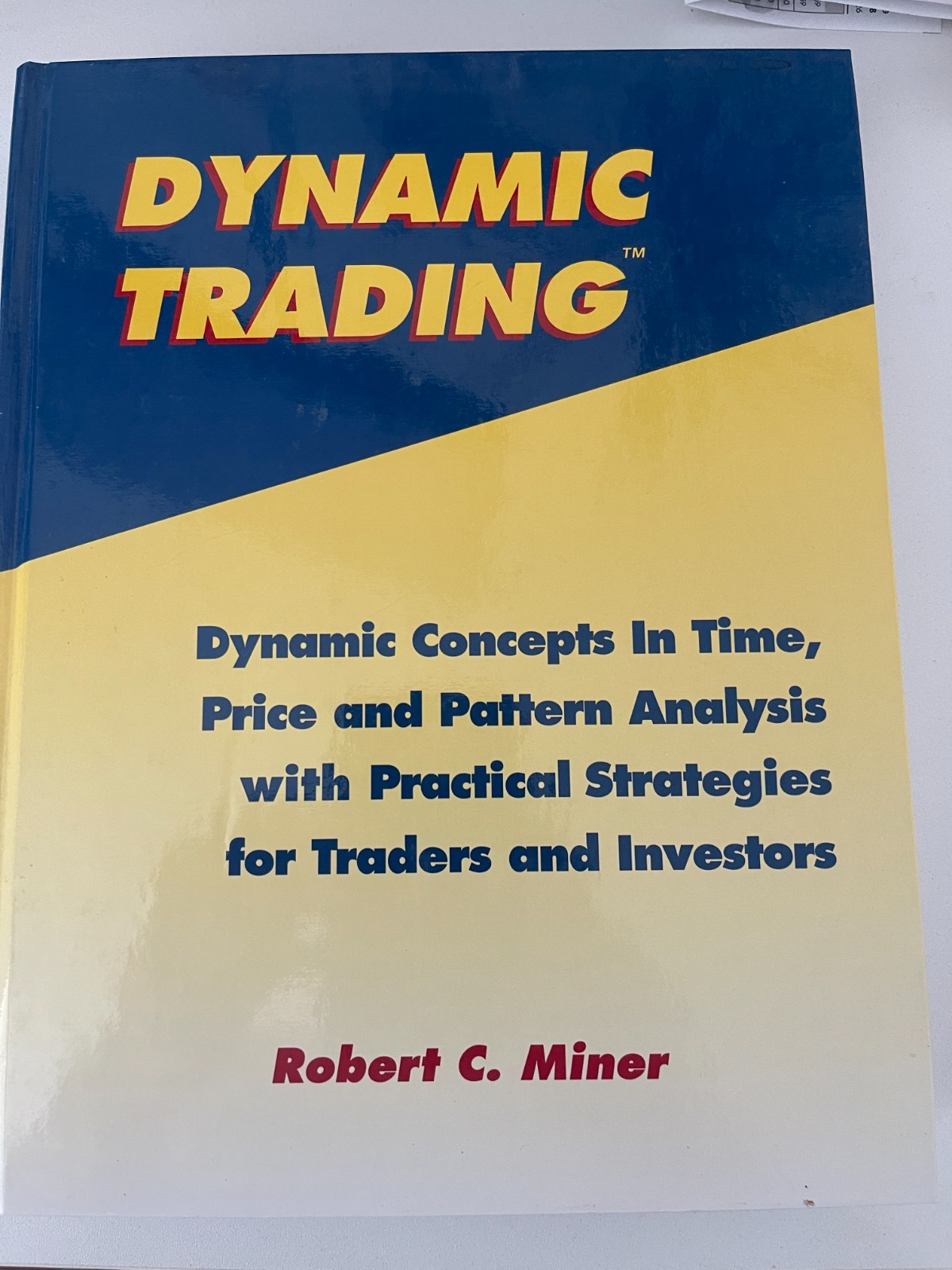 Dynamic Trading : Dynamic Concepts in Time, Price, Pattern by Robert Miner