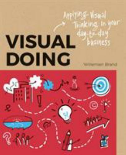 Visual Doing: A Practical Guide to Incorporate Visual Thinking into Your Daily B