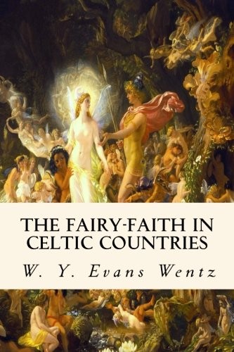 THE FAIRY-FAITH IN CELTIC COUNTRIES By W. Y. Evans Wentz **BRAND NEW**