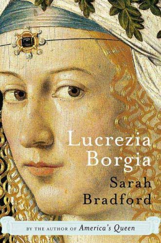 New! Lucrezia Borgia : Life, Love, and Death in Renaissance Italy Sarah Bradford