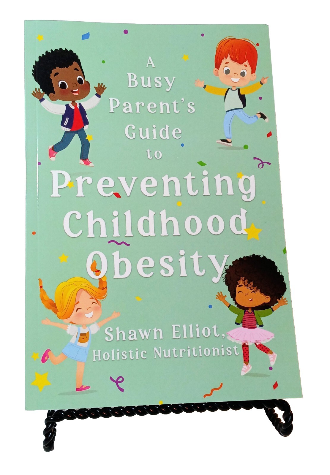 A Busy Parent’s Guide To Preventing Childhood Obesity Shawn Elliot 2023 Trade PB