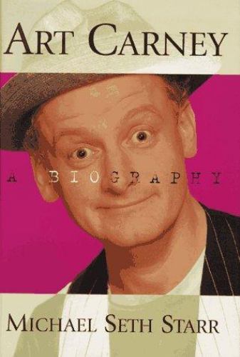 Art Carney: A Biography by Michael Seth Starr