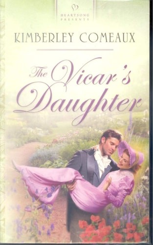 The Vicar’s Daughter: Regency Series #1 (Heartsong Presents #552) by Comeaux, Ki