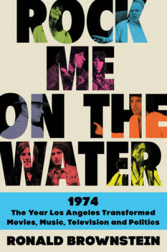 Rock Me on the Water: 1974-The Year Los Angeles Transformed Movies, – VERY GOOD