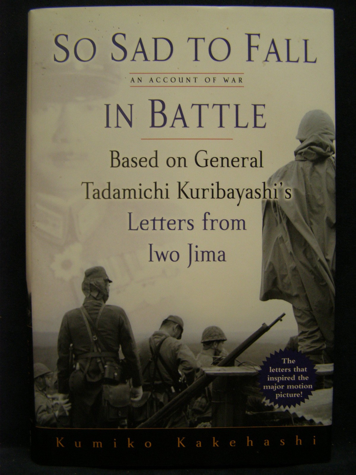 So Sad To Fall In Battle: An Account of War Based on General Tadamichi Kurib…
