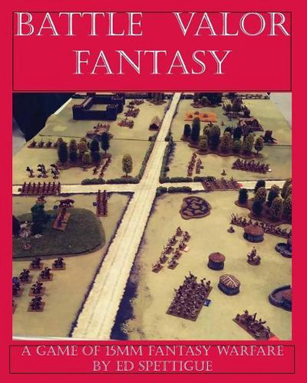 Battle Valor Fantasy: Games of 15MM Fantasy Warfare by Ed Spettigue (English) Pa
