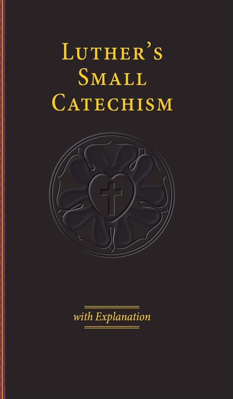 Luther’s Small Catechism & Explanation – 2017 Edition