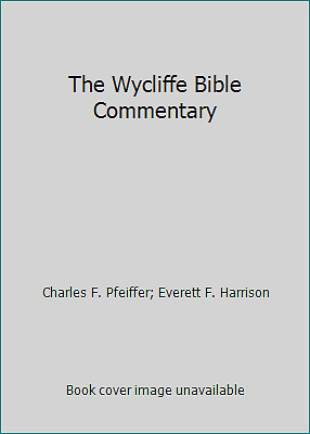 The Wycliffe Bible Commentary by Charles F. Pfeiffer; Everett F. Harrison