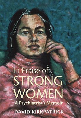 In Praise of Strong Women: A Psychiatrist’s Memoir by David Kirkpatrick