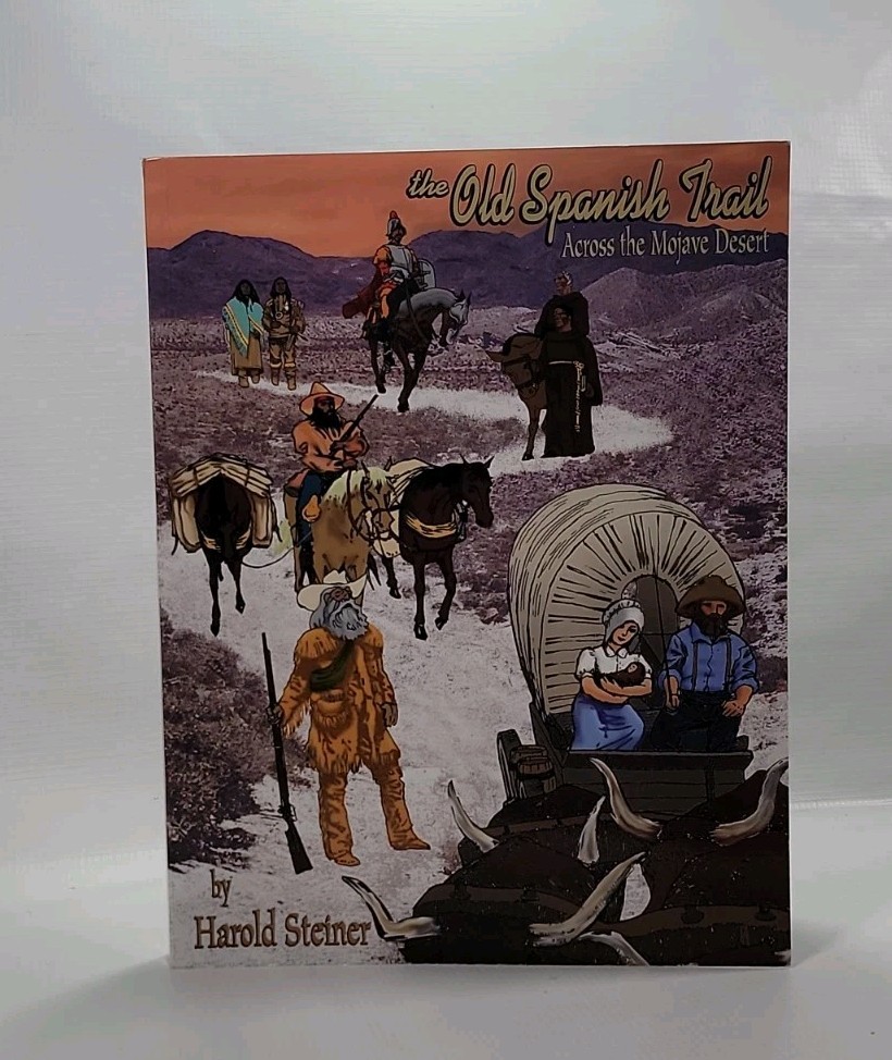 The Old Spanish Trail Across the Mojave Desert A History & Guide Harold Steiner
