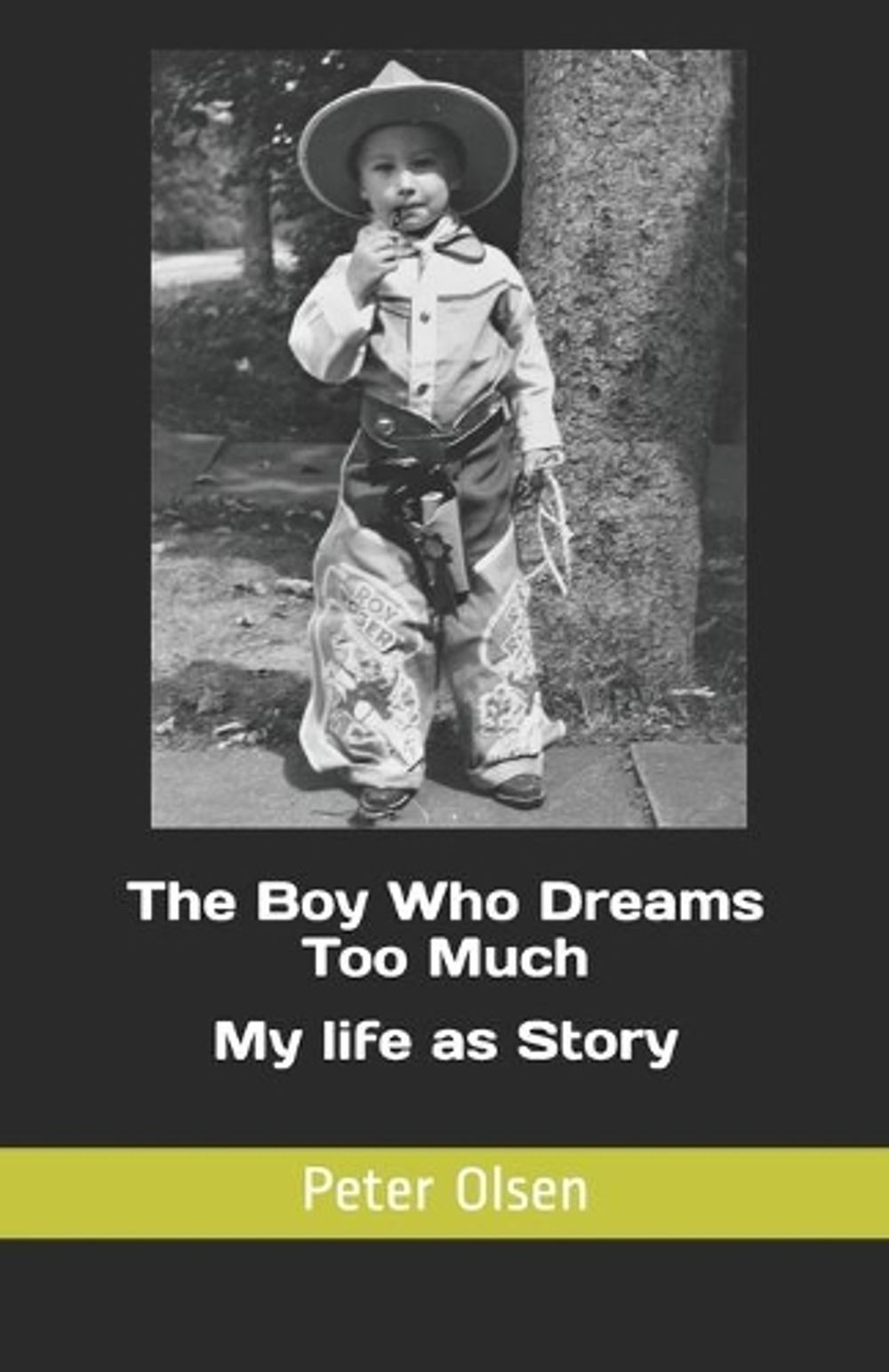 The Boy Who Dreams Too Much: My life as Story by Peter Christian Olsen (English)