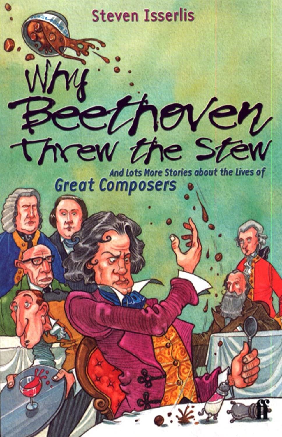 Why Beethoven Threw the Stew (And Lots More Stories about the Lives of Great…