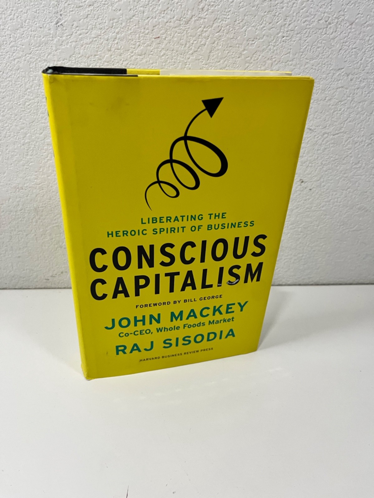 Conscious Capitalism: Liberating the Heroic Spirit of Business by John Mackey