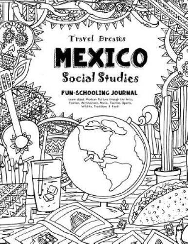 Travel Dreams Mexico – Social Studies Fun-Schooling Journal: Learn a – VERY GOOD