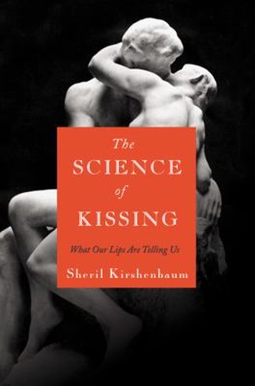 The Science of Kissing : What Our Lips Are Telling Us Sheril Kirs